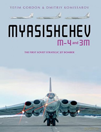 Myasishchev M-4 and 3M: The First Soviet Strategic Jet Bomber - Yefim Gordon [KSIĄŻKA]