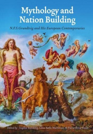 Mythology and Nation Building: N.F.S. Grundtvig and His European Contemporaries - Sophie B Nding [KSIĄŻKA]