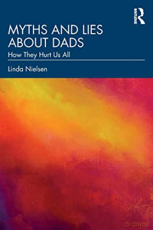 Myths and Lies about Dads: How They Hurt Us All - Linda Nielsen [KSIĄŻKA]