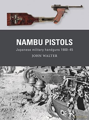 Nambu Pistols: Japanese military handguns 1900-45: 86 - John Walter [KSIĄŻKA]