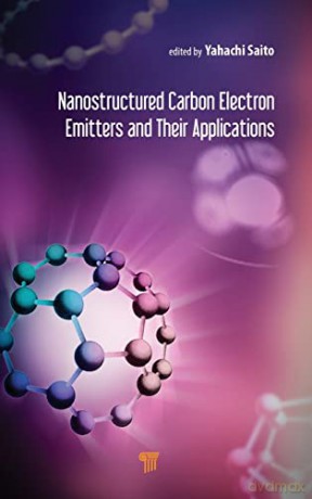 Nanostructured Carbon Electron Emitters and Their Applications - Yahachi Saito [KSIĄŻKA]