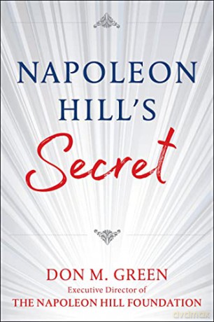 Napoleon Hill's Secret: Apply Napoleon Hill's Success Principles in Your Life [KSIĄŻKA]