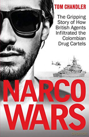 Narco Wars: How British Agents Infiltrated The Colombian Drug Cartels - Tom Chandler [KSIĄŻKA]