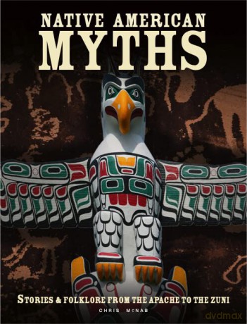 Native American Myths: The Mythology of North America from Apache to Inuit - Chris Mcnab [KSIĄŻKA]