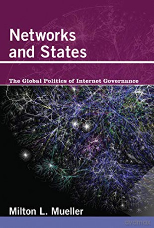 Networks and States: The Global Politics of Internet Governance - Milton L. Mueller [KSIĄŻKA]