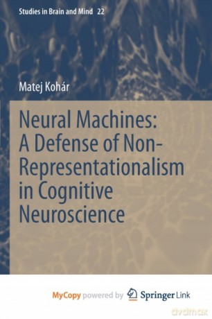 Neural Machines: A Defense of Non-Representationalism in Cognitive Neuroscience - Matej Koh R [KSIĄŻKA]