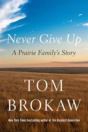 Never Give Up: A Prairie Family's Story - Tom Brokaw [KSIĄŻKA]