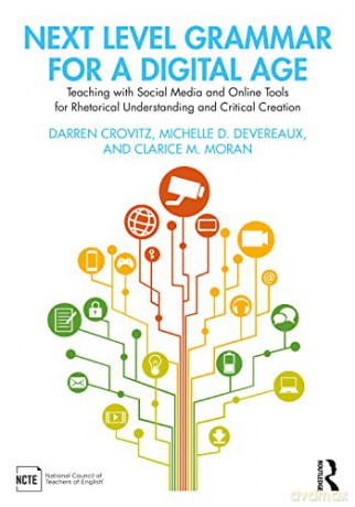 Next Level Grammar for a Digital Age: Teaching with Social Media and Online Tools for Rhetorical Understanding and Critical Creation - Crovitz [KSIĄŻKA]