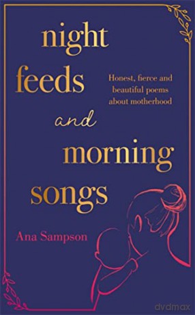 Night Feeds and Morning Songs: Honest, fierce and beautiful poems about motherhood - Ana Sampson [KSIĄŻKA]