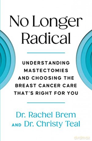 No Longer Radical: Understanding Mastectomies and Choosing the Breast Cancer Care That's Right for You - Rachel Brem [KSIĄŻKA]