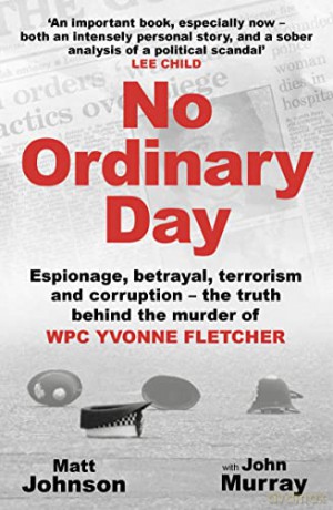 No Ordinary Day: Espionage, betrayal, terrorism and corruption - the truth behind the murder of WPC Yvonne Fletcher - Matt Johnson [KSIĄŻKA]