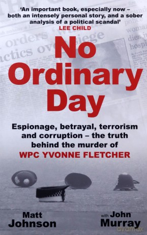 No Ordinary Day: Espionage, betrayal, terrorism and corruption - the truth behind the murder of WPC Yvonne Fletcher - Matt Johnson [KSIĄŻKA]