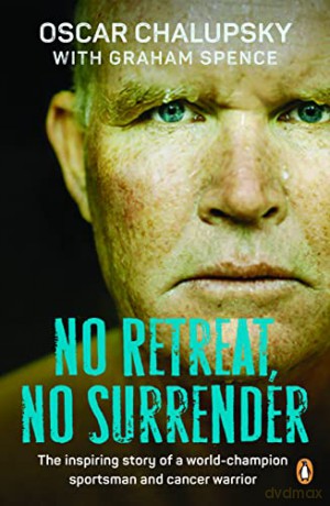 No Retreat, No Surrender: The Inspiring Story of a World-Champion Sportsman and Cancer Warrior - scar Chalupsky [KSIĄŻKA]