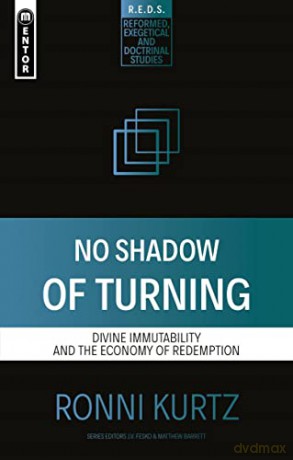 No Shadow of Turning: Divine Immutability and the Economy of Redemption - Ronni Kurtz [KSIĄŻKA]