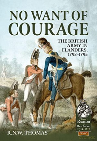 No Want of Courage: The British Army in Flanders, 1793-1795: 85 - R N W Thomas [KSIĄŻKA]