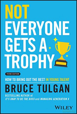 Not Everyone Gets a Trophy: How to Bring Out the Best in Young Talent [KSIĄŻKA]