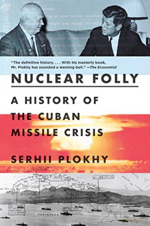 Nuclear Folly: A History of the Cuban Missile Crisis - Serhii Plokhy [KSIĄŻKA]