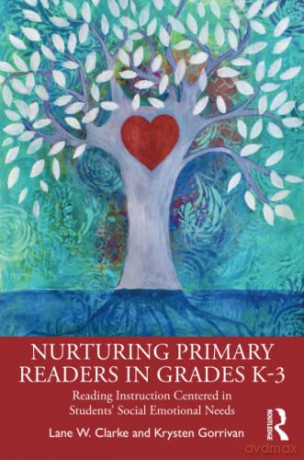 Nurturing Primary Readers in Grades K-3: Reading Instruction Centered in Students' Social Emotional Needs - Lane W. Clarke [KSIĄŻKA]