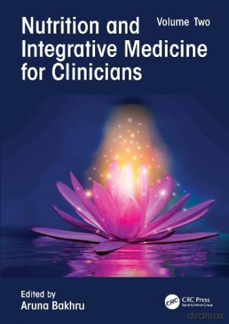 Nutrition and Integrative Medicine for Clinicians: Volume Two: 2 - Aruna Bakhru [KSIĄŻKA]