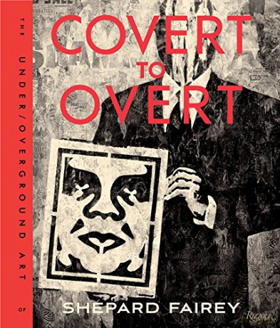 Obey: Covert to Overt: The Under/Over-Ground Art: The Under/Overground Art of Shepard Fairey - Shepard Fairey [KSIĄŻKA]