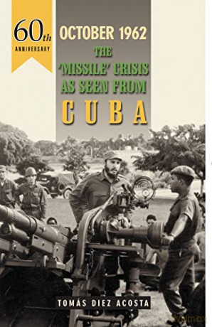 October 1962: The Missile Crisis as Seen from Cuba - Tomas Diez Acosta [KSIĄŻKA]