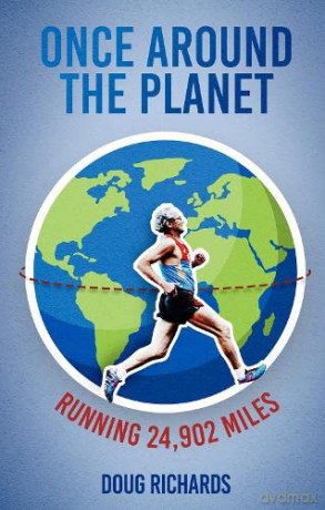 Once Around the Planet: Running 24,902 Miles - Doug Richards [KSIĄŻKA]