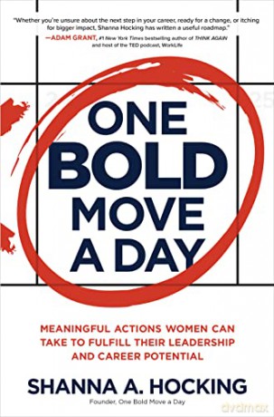 One Bold Move a Day: Meaningful Actions Women Can Take to Fulfill Their Leadership and Career Potential [KSIĄŻKA]