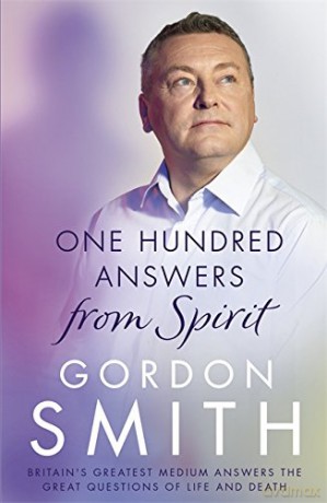 One Hundred Answers from Spirit: Britain's greatest medium's answers the great questions of life and death - Gordon Smith [KSIĄŻKA]