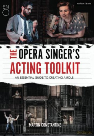 Opera Singer's Acting Toolkit, The: An Essential Guide to Creating A Role - Martin Constantine [KSIĄŻKA]