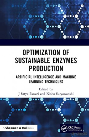 Optimization of Sustainable Enzymes Production: Artificial Intelligence and Machine Learning Techniques - J Satya Eswari [KSIĄŻKA]