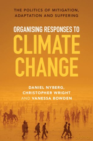 Organising Responses to Climate Change: The Politics of Mitigation, Adaptation and Suffering - Nyberg Daniel [KSIĄŻKA]