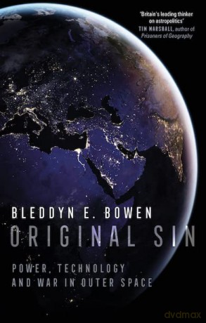 Original Sin: Power, Technology and War in Outer Space - Bleddyn E Bowen [KSIĄŻKA]