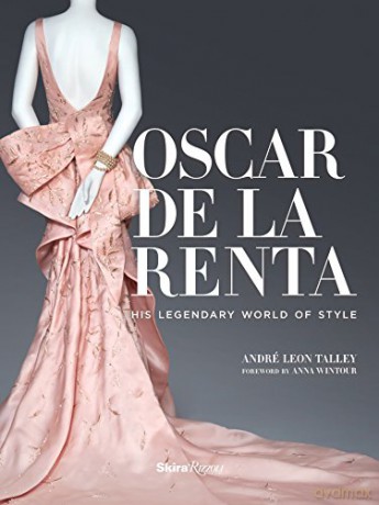 Oscar De La Renta: His Legendary World of Style - Andre Leon Talley [KSIĄŻKA]