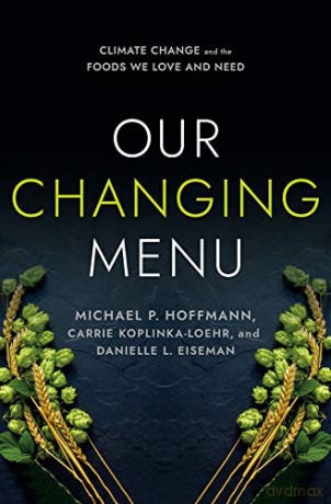 Our Changing Menu: Climate Change and the Foods We Love and Need - Michael P. Hoffmann [KSIĄŻKA]