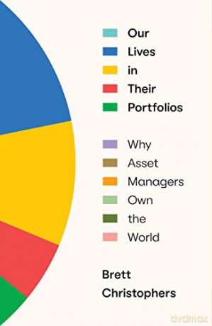 Our Lives in Their Portfolios: Why Asset Managers Own the World - Brett Christophers [KSIĄŻKA]