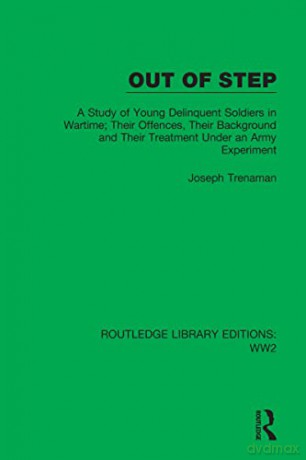 Out of Step: A Study of Young Delinquent Soldiers in Wartime; Their Offences, Their Background and Their Treatment Under an Army Experiment - Joseph Trenaman [KSIĄŻKA]