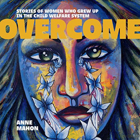 Overcome: Stories of Women Who Grew Up In The Child Welfare System - Anne Mahon [KSIĄŻKA]