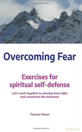 Overcoming Fear: Exercises for spiritual self-defense - Thomas Mayer [KSIĄŻKA]
