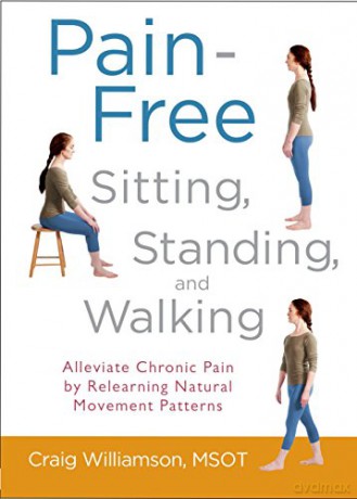 Pain-Free Sitting, Standing, and Walking: Alleviate Chronic Pain by Relearning Natural Movement Patterns - Craig Williamso [KSIĄŻKA]