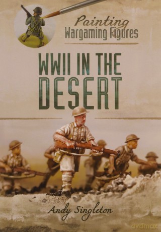 Painting Wargaming Figures: WWII in the Desert - Andy Singleton [KSIĄŻKA]