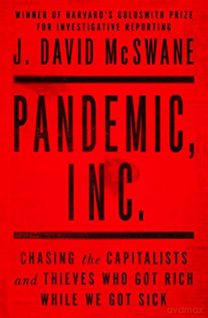 Pandemic, Inc.: Chasing the Capitalists and Thieves Who Got Rich While We Got Sick - J David Mcswane [KSIĄŻKA]