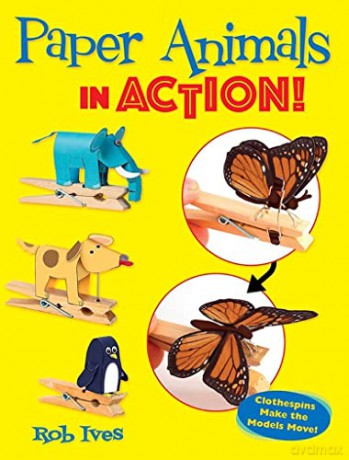 Paper Animals in Action!: Clothespins Make the Models Move! - Rob Ives [KSIĄŻKA]