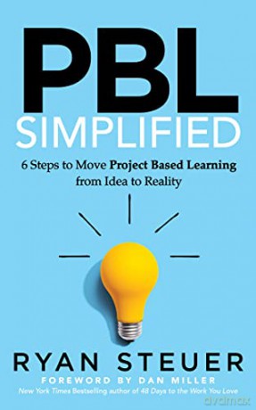 PBL Simplified: 6 Steps to Move Project Based Learning from Idea to Reality [KSIĄŻKA]
