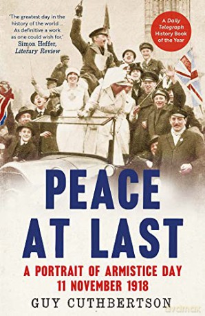Peace at Last: A Portrait of Armistice Day, 11 November 1918 - Guy Cuthbertson [KSIĄŻKA]