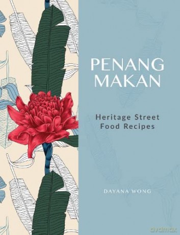 Penang Makan: Heritage Street Food Recipes - Dayana Wong [KSIĄŻKA]
