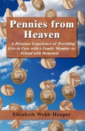 Pennies from Heaven: A Personal Experience of Providing Live-in Care with a Family Member or Friend with Dementia - Elisabe Webb-Hooper [KSIĄŻKA]