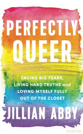 Perfectly Queer: Facing Big Fears, Living Hard Truths, and Loving Myself Fully Out of the Closet - Jillian Abby [KSIĄŻKA]