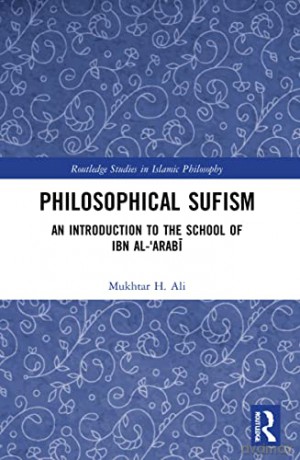 Philosophical Sufism: An Introduction to the School of Ibn al-'Arabi - Mukhtar H. Ali [KSIĄŻKA]