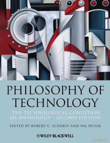 Philosophy of Technology: The Technological Condition: An Anthology, 2nd Edition - Robert C. Scharff [KSIĄŻKA]