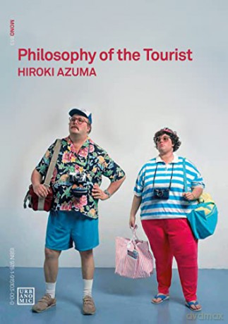 Philosophy of the Tourist - Hiroki Azuma [KSIĄŻKA]